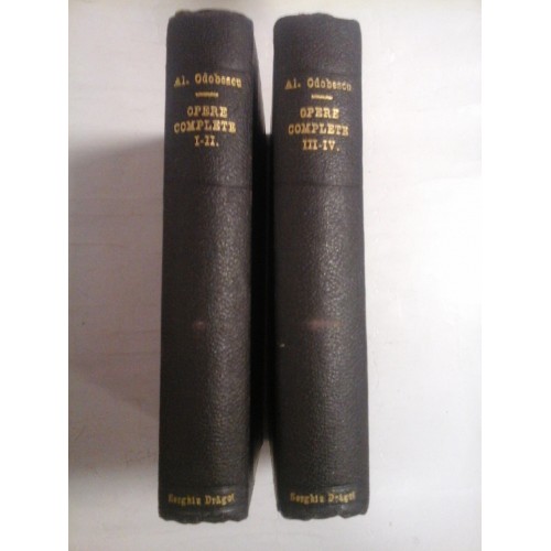 OPERE COMPLETE Vol. I; II; III; IV - AL. ODOBESCU - Bucuresti 1906; 1908; 1919 OPERE COMPLETE Vol. I; II; III; IV - AL. ODOBESCU - Bucuresti 1906; 1908; 1919